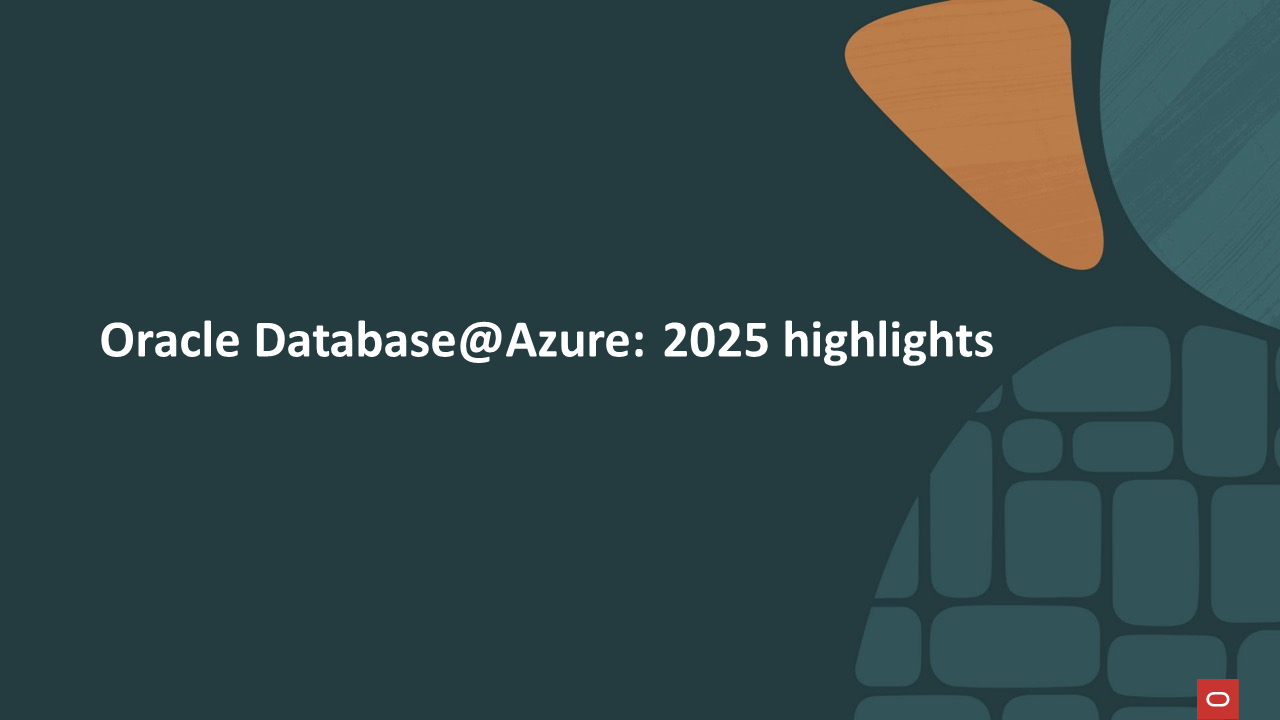 Oracle Database@Azure: 2025 highlights 