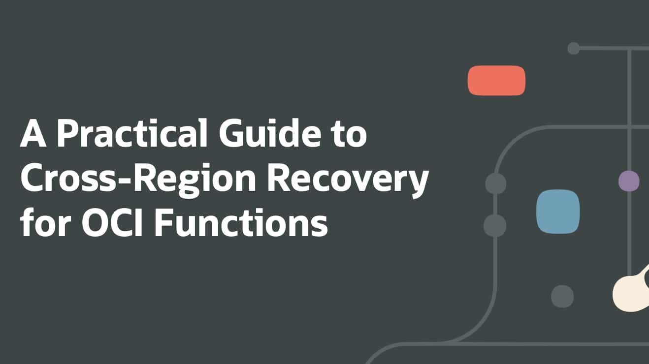 A Practical Guide to Cross-Region Recovery for OCI Functions