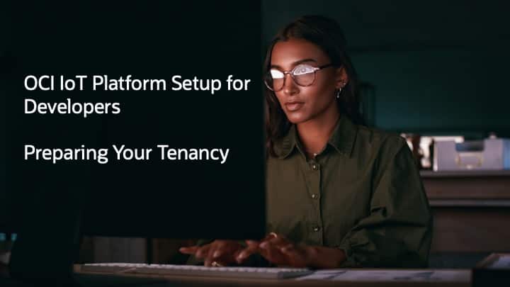 OCI IoT Platform Setup for Developers: Preparing Your Tenancy