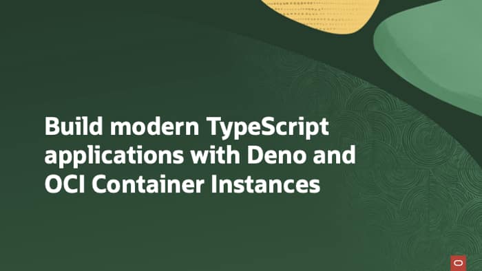 Build modern TypeScript applications with Deno and OCI Container Instances