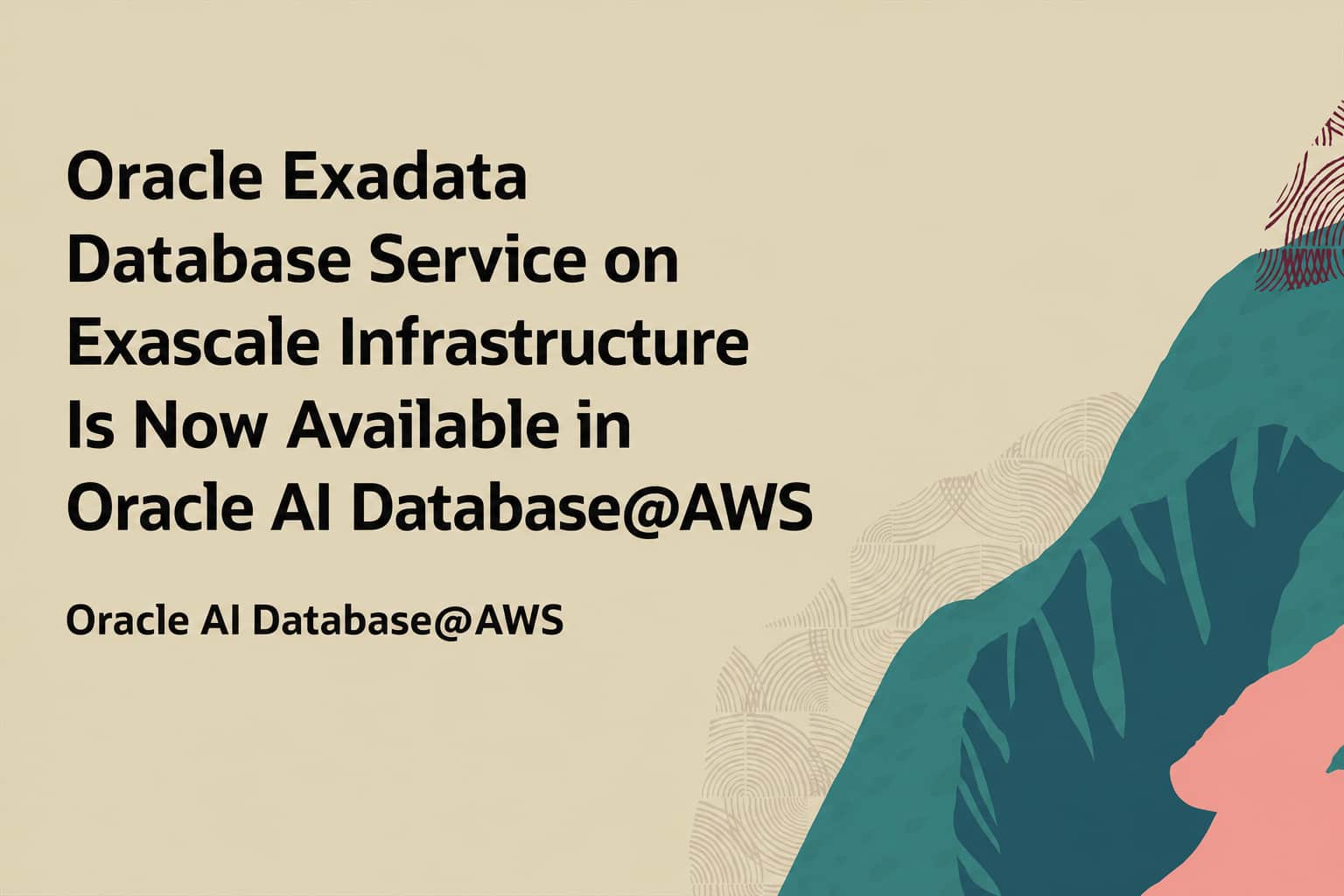 Oracle Exadata Database Service on Exascale Infrastructure Is Now Available in Oracle AI Database@AWS 